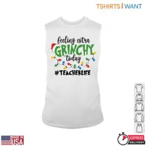 Feeling Extra Grinchy Today Teacher T-Shirt 8 Feeling Extra Grinchy Today Teacher T Shirt 3 1.jpg