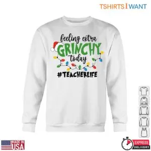 Feeling Extra Grinchy Today Teacher T-Shirt 11 Feeling Extra Grinchy Today Teacher T Shirt 6 1.jpg