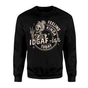 Feeling Kinda IDGAF ish Today T shirt E28093 Funny Skeleton Attitude Graphic Tee 3.jpg