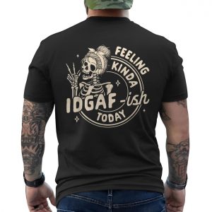 Feeling Kinda IDGAF ish Today T shirt E28093 Funny Skeleton Attitude Graphic Tee 6.jpg
