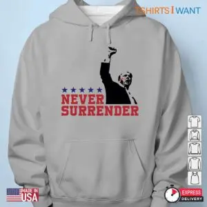 Fight Never Give Up: Never Surrender, Fight For America Trump Shirt 10 Fight Never Give Up Trump Never Surrender Shirt 5 1.jpg