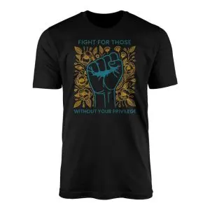 Fight for Those Without Your Privilege E28093 Raised Fist Social Justice Graphic Tee with Floral Design 1.jpg