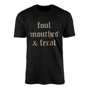 Foul Mouthed Feral Gothic Sarcastic T Shirt 1 1.jpg