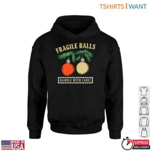 Fragile Ball T-Shirt – Handle With Care Christmas Humor Tee 8 Fragile Ball T Shirt Christmas Humor Tee 4 1.jpg