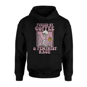Fueled by Coffee and Feminist Rage T-shirt – Funny Skeleton Graphic Tee 8 Fueled by Coffee and Feminist Rage T shirt E28093 Funny Skeleton Graphic Tee 2.jpg