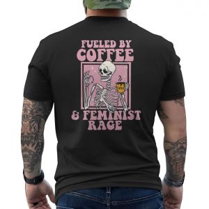 Fueled by Coffee and Feminist Rage T shirt E28093 Funny Skeleton Graphic Tee 6.jpg