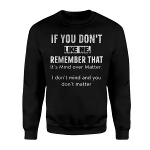 Funny Attitude T-shirt – If You Don’t Like Me Mind Over Matter Tee 9 Funny Attitude T shirt E28093 If You Dont Like Me Mind Over Matter Tee 3.jpg