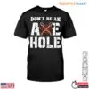 Funny Axe Throwing T-Shirt - Don't Be an Axe Hole Lumberjack Design Tee 14 Funny Axe Throwing T Shirt Dont Be an Axe Hole Lumberjack Design Tee 1 1 1.jpg