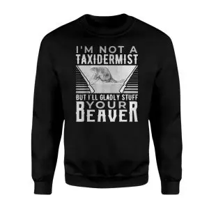 Funny Beaver T-shirt – I'm Not a Taxidermist But I'll Gladly Stuff Your Beaver 9 Funny Beaver T shirt E28093 Im Not a Taxidermist But Ill Gladly Stuff Your Beaver 3.jpg