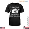 Funny Camera T-Shirt - I Shoot People Photography Humor Graphic Tee 15 Funny Camera I Shoot People Humor Tee 1 1.jpg