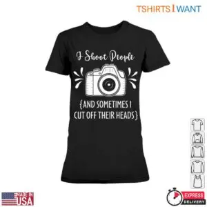 Funny Camera T-Shirt - I Shoot People Photography Humor Graphic Tee 8 Funny Camera I Shoot People Humor Tee 3 1.jpg