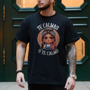Funny Chola Girl T shirt E28093 Te Calmas o Te Calmo Graphic Tee 4.jpg