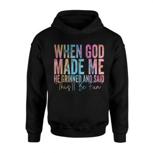 Funny Christian T shirt E28093 When God Made Me He Said Thisll Be Fun 2.jpg