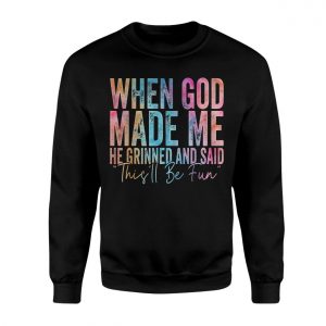 Funny Christian T shirt E28093 When God Made Me He Said Thisll Be Fun 3.jpg
