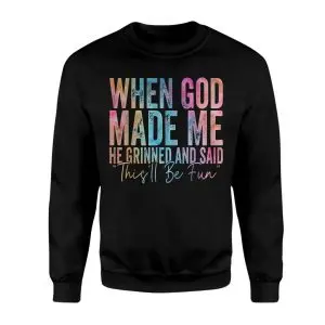 Funny Christian T-shirt – When God Made Me He Said This’ll Be Fun 9 Funny Christian T shirt E28093 When God Made Me He Said Thisll Be Fun 3.jpg