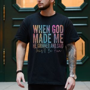 Funny Christian T shirt E28093 When God Made Me He Said Thisll Be Fun 4.jpg