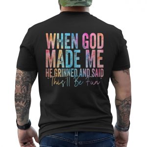 Funny Christian T shirt E28093 When God Made Me He Said Thisll Be Fun 6.jpg