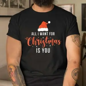Funny Christmas Shirt - All I Want For Christmas Is You Parody Tee 8 Funny Christmas Shirt All I Want For You 4 1.jpg