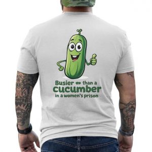 Funny Cucumber T Shirt Busier Than a Cucumber Adult Humor Tee 6 1.jpg