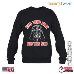 Funny Darth Vader - I'm Too Old for This Sith T-Shirt 6 Funny Darth Vader Im Too Old for This Sith T Shirt 2 1.jpg