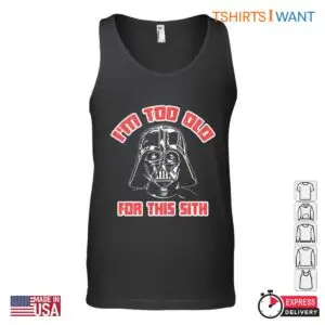 Funny Darth Vader - I'm Too Old for This Sith T-Shirt 8 Funny Darth Vader Im Too Old for This Sith T Shirt 4 1.jpg