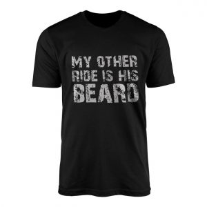 Funny Dirty Graphic Tee E28093 My Other Ride Is His Beard T Shirt 1.jpg