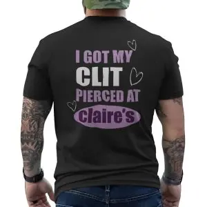 Funny Edgy T-shirt – I Got My Clit Pierced at Claire’s Graphic Tee 12 Funny Edgy T shirt E28093 I Got My Clit Pierced at Claires Graphic Tee 6.jpg