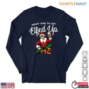 Funny Elf T-Shirt – About Time to Get Elfed Up 8 Funny Elf T Shirt E28093 About Time to Get Elfed Up 4.jpg