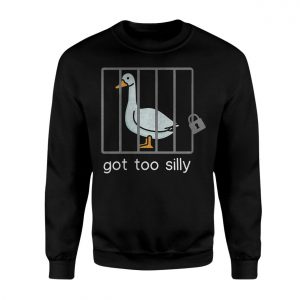 Funny Goose T shirt E28093 Got Too Silly Jail Bird Meme Tee 3.jpg