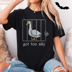 Funny Goose T shirt E28093 Got Too Silly Jail Bird Meme Tee 5.jpg