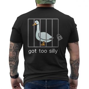 Funny Goose T shirt E28093 Got Too Silly Jail Bird Meme Tee 6.jpg