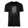 Funny Gun Lover T shirt E28093 I Like Dogs Guns and Maybe 3 People 1.jpg