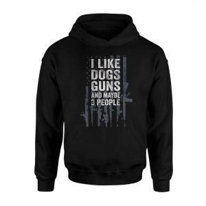 Funny Gun Lover T shirt E28093 I Like Dogs Guns and Maybe 3 People 2.jpg
