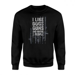 Funny Gun Lover T shirt E28093 I Like Dogs Guns and Maybe 3 People 3.jpg