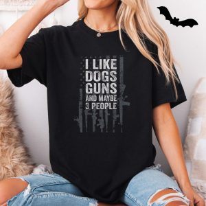 Funny Gun Lover T shirt E28093 I Like Dogs Guns and Maybe 3 People 5.jpg