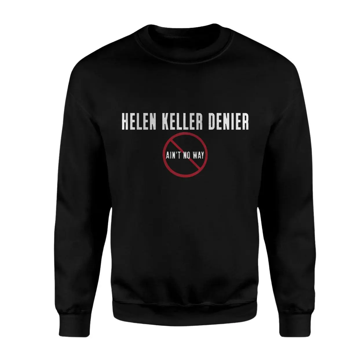 Funny Helen Keller Denier T shirt E28093 Aint No Way Graphic Tee 3.jpg