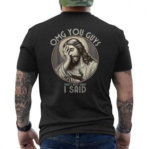 Funny Jesus Meme T shirt E28093 OMG You Guys Thats Not What I Said 4.jpg