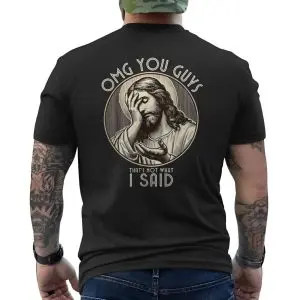 Funny Jesus Meme T-shirt – OMG You Guys, That's Not What I Said 14 Funny Jesus Meme T shirt E28093 OMG You Guys Thats Not What I Said 4.jpg