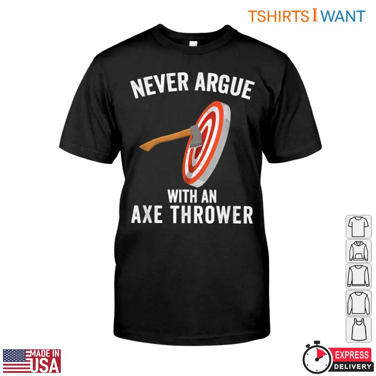 Funny Lumberjack T-Shirt - Never Argue with an Axe Thrower Design Tee 12 Never Argue with an Axe Thrower T-Shirt Front View