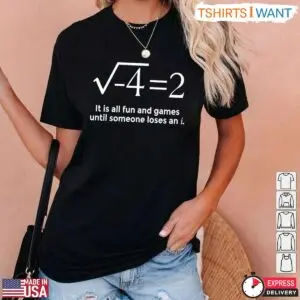 Funny Math T-Shirt - It’s All Fun And Games Until Someone Loses 8 Funny Math Shirt Fun And Games Until Losing An i T Shirt 3 1.jpg