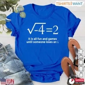 Funny Math T-Shirt - It’s All Fun And Games Until Someone Loses 9 Funny Math Shirt Fun And Games Until Losing An i T Shirt 4 1.jpg