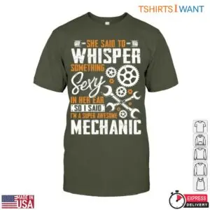 Funny Mechanic Quote Shirt - Whisper Something Sexy, I'm a Super Awesome Mechanic Tee 11 Funny Mechanic Quotes Super Awesome Mechanic T Shirt 6 1.jpg