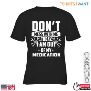 Funny Mechanic T-Shirt - Don't Mess With Me, I'm Out of My Medication with Wrench Design 9 Funny Mechanic T Shirt No Medication Warning 4 1.jpg