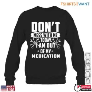 Funny Mechanic T-Shirt - Don't Mess With Me, I'm Out of My Medication with Wrench Design 10 Funny Mechanic T Shirt No Medication Warning 5 1.jpg