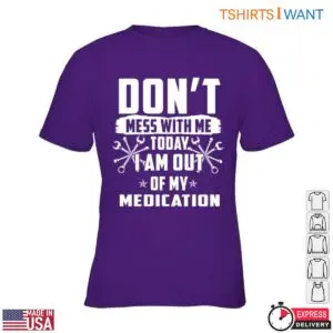 Funny Mechanic T-Shirt - Don't Mess With Me, I'm Out of My Medication with Wrench Design 11 Funny Mechanic T Shirt No Medication Warning 6 1.jpg