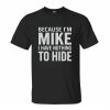 Funny Mike Name T Shirt – Because I’m Mike, Nothing to Hide Tee 1