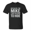 Funny Mike Name T-Shirt – Because I’m Mike, Nothing to Hide Tee 10 Funny Mike Name T Shirt – Because I’m Mike, Nothing to Hide Tee 1