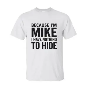 Funny Mike Name T-Shirt – Because I’m Mike, Nothing to Hide Tee 8 Funny Mike Name T Shirt – Because I’m Mike, Nothing to Hide Tee 2