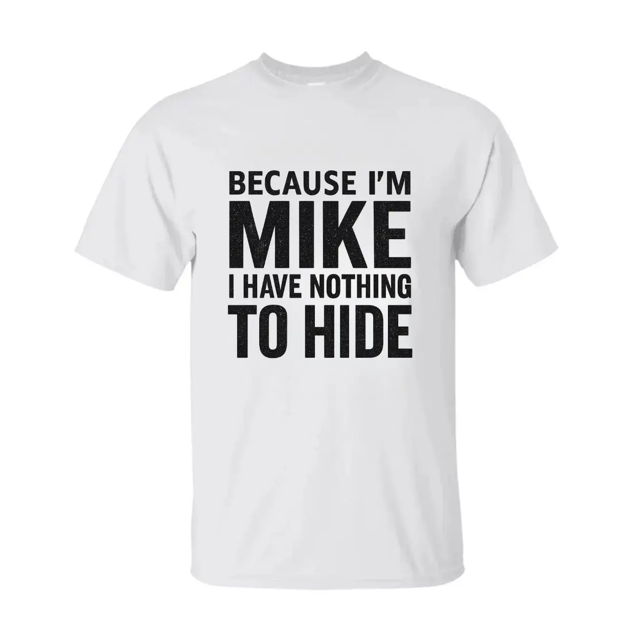 Funny Mike Name T-Shirt – Because I’m Mike, Nothing to Hide Tee 2 Funny Mike Name T Shirt – Because I’m Mike, Nothing to Hide Tee 2