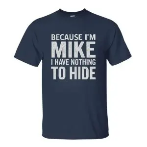 Funny Mike Name T-Shirt – Because I’m Mike, Nothing to Hide Tee 9 Funny Mike Name T Shirt – Because I’m Mike, Nothing to Hide Tee 3